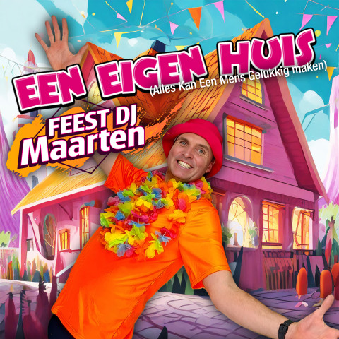 Feest DJ Maarten   Een Eigen Huis (Alles Kan Een Mens Gelukkig maken) (cover)